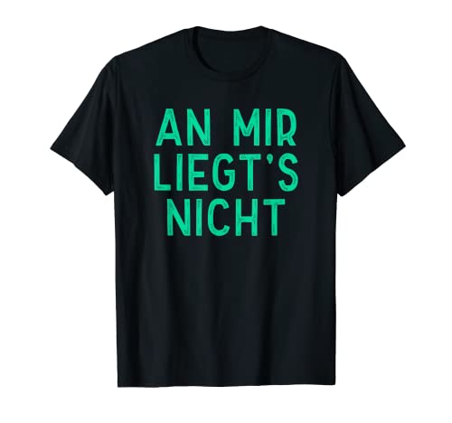 an mir liegt's nicht! - Divertente frase Sarcastisch Maglietta
