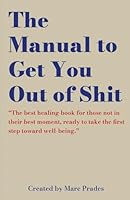 The Manual to Get You Out of Shit: A Guided Healing Journal with Prompts 8409578875 Book Cover
