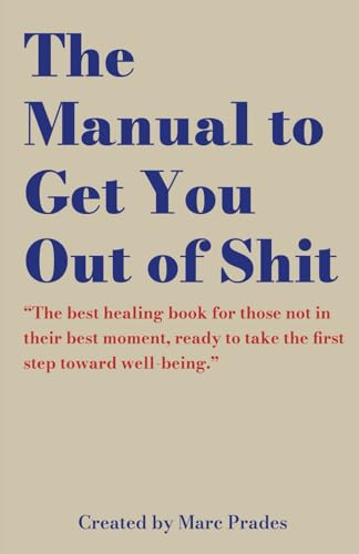 The Manual To Get You Out Of Shit: A Guided Healing Journal With Prompts
