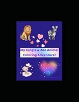 My Jungle & Zoo Animal Coloring Adventure!: Fun and Educational Coloring Book for Kids Ages 3–8 Featuring Jungle and Zoo Animals B0F6B5LWXB Book Cover