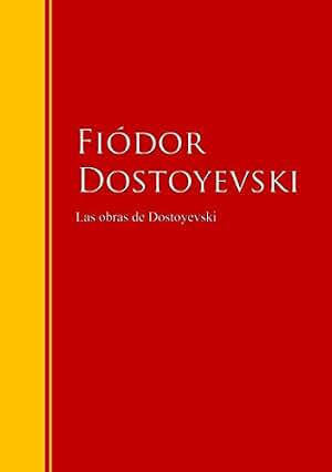 Las obras de Dostoyevski: Biblioteca de Grandes Escritores