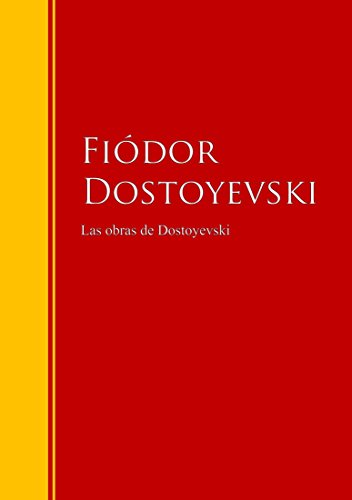 Las obras de Dostoyevski: Biblioteca de Grandes Escritores (Spanish Edition)