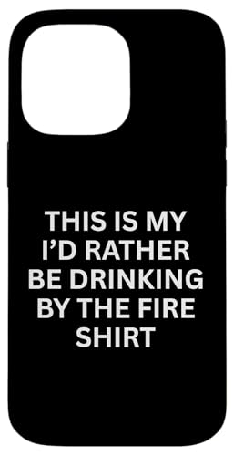 This Is My 'I'd Rather Be Drink by the Fire Fun Outdoors �X�}�z�P�[�X iPhone 14 Pro Max �p