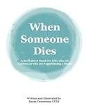 When Someone Dies: A Book about Death for Kids who are Curious or who are Experiencing a Death