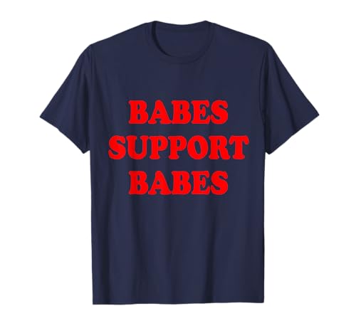 Babes Support Babes Shirt T-Shirt
