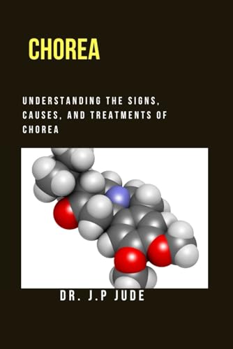 CHOREA: UNDERSTANDING THE SIGNS, CAUSES, AND TREATMENTS OF CHOREA
