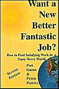 Want a New, Better, Fantastic Job?: How to Find Satisfying Work in This Tipsy-Turvy World