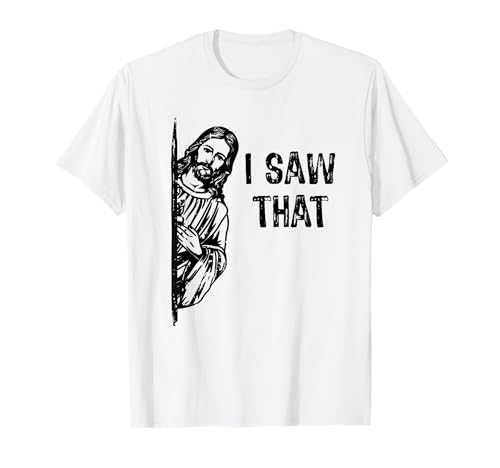 I Saw that Jesus Christ Christianity Funny Christian Humor T-Shirt