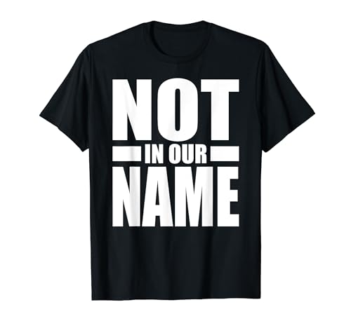 NO EN NUESTRO NOMBRE CESE EL FUEGO AHORA NO HAY GUERRA EN NUESTRO Camiseta