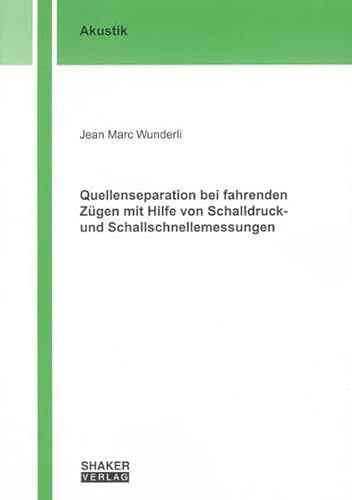 Quellenseparation bei fahrenden Zügen mit Hilfe von Schalldruck- und Schallschnellemessungen (Akustik)