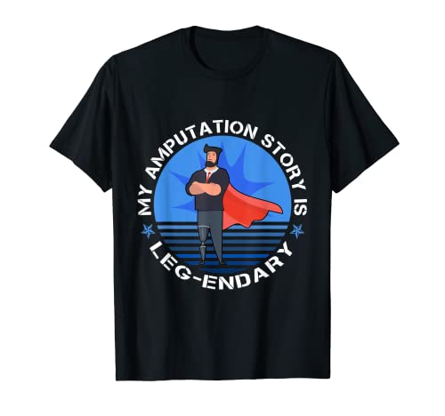 Hombre My Amputation Story is Leg-Endary Prosthetic Surgery Camiseta