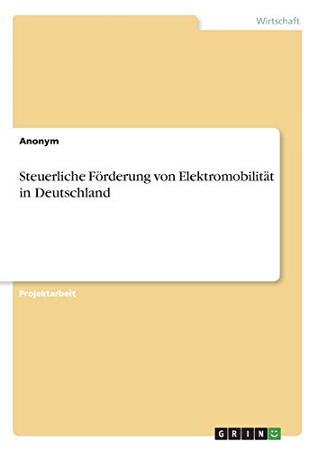 Steuerliche Förderung von Elektromobilität in Deutschland Steuerliche Förderung von Elektromobilität in Deutschland