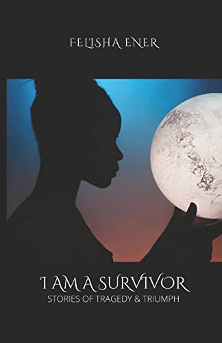 I Am A Survivor:: Stories of Tragedy & Triumph
