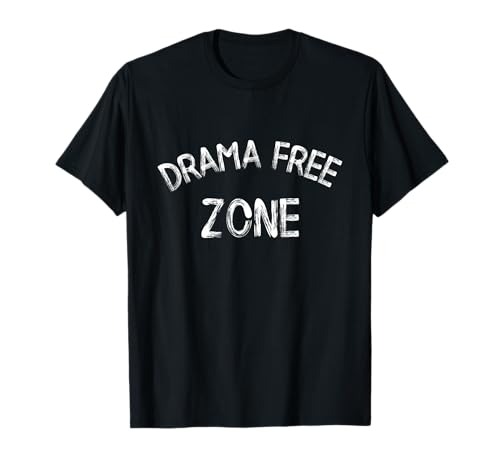 Drama Free Zone Funny T-Shirt