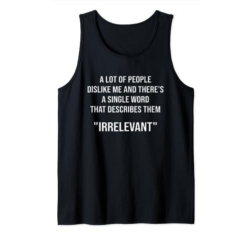 A Lot Of People Dislike Me Irrelevant People Funny Sarcastic Camiseta sin Mangas
