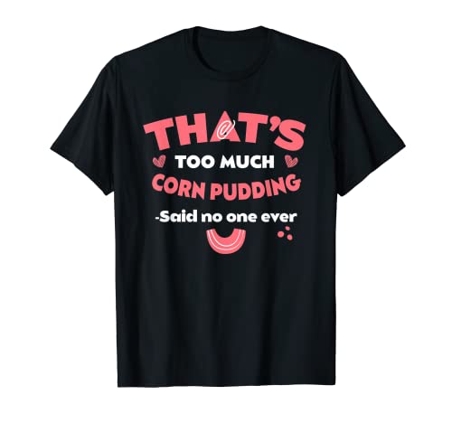 Eso es Demasiado Pudín De Maíz Divertido Mash Humor Pasteles Camiseta