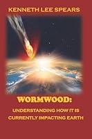 WORMWOOD: UNDERSTANDING HOW IT IS CURRENTLY IMPACTING EARTH 194682657X Book Cover