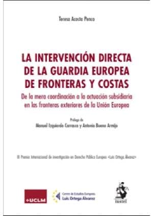 LA INTERVENCIÓN DIRECTA DE LA GUARDIA EUROPEA DE FRONTERAS Y COSTAS: De la mera coordinación a la actuación subsidiaria en las fronteras exteriores de la Unión Europea
