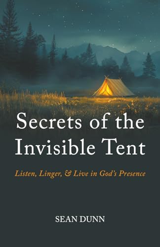 Secrets of the Invisible Tent: Listen, Linger, and Live in