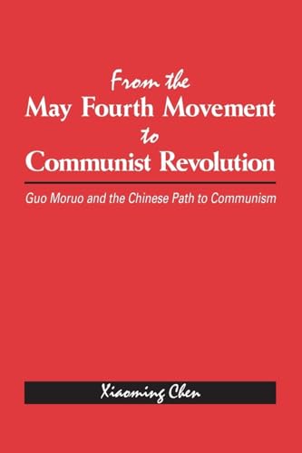 From the May Fourth Movement to Communist Revolution: Guo Moruo and the Chinese Path to Communism (Chinese Philosophy Culture)