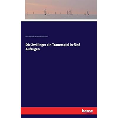 Die Zwillinge: ein Trauerspiel in f&uuml;nf Aufz&uuml;gen