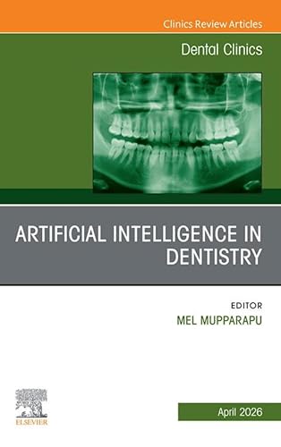 Artificial Intelligence in Dentistry, An Issue of Dental Clinics of North America: Artificial Intelligence in Dentistry, An Issue of Dental Clinics of North America, E-Book (The Clinics: Dentistry)