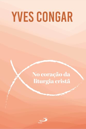 No Coração da Liturgia Cristã