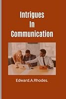 Intrigues In Communication B0BNGPXZB8 Book Cover