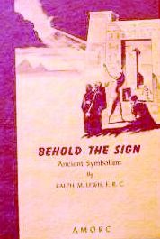 Behold the Sign (Ancient Symbolism AMORC, 1st edition) : Ralph M. Lewis ...