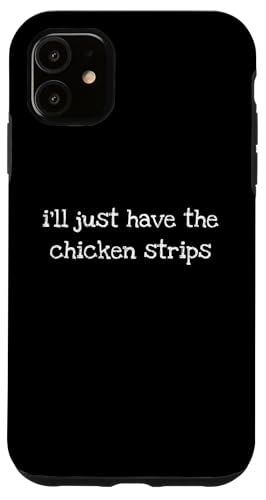 I�fll Just Have The Chicken Strips Funny Bold Sarcastic Tee �X�}�z�P�[�X iPhone 11 �p