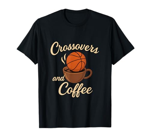 Crossovers and Coffee Basketball Parent Humor T-Shirt