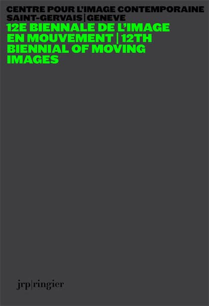 12e Biennale de l'Image en Mouvement: Centre pour l'image contemporaine, Saint-Gervais/Genève