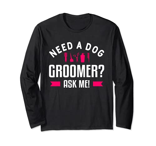 Funny Grooming Dogs Quote For A Dog Groomer Long Sleeve T-Shirt, Black
