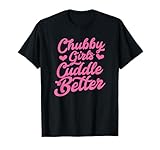 Funny Chubby Girls Cuddle Better designer T-shirt T-Shirt