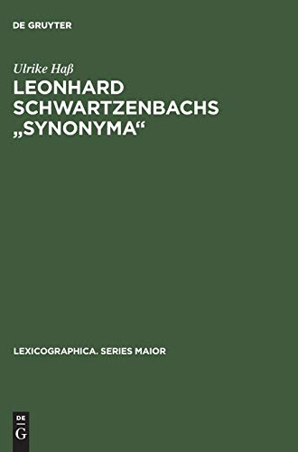 Leonhard Schwartzenbachs "Synonyma": Beschreibung und Nachdruck der Ausgabe, Frankfurt 1564. Lexikographie und Textsortenzusammenhänge im ... Series Maior, 11) (German Edition)