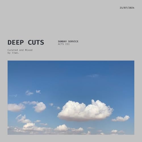 Episode 3: Deep Cuts - Sunday Service: Acts III [Curated and Mixed by ttwo.]