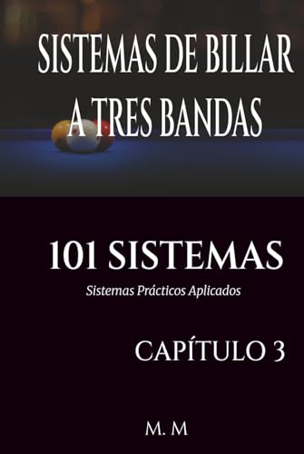SISTEMAS DE BILLAR A TRES BANDAS   101 SISTEMAS – CAPÍTULO 3: Sistemas Prácticos Aplicados | 201 Páginas | 33 Sistemas
