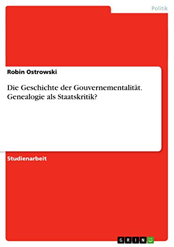 Die Geschichte der Gouvernementalität. Genealogie als Staatskritik? (German Edition)