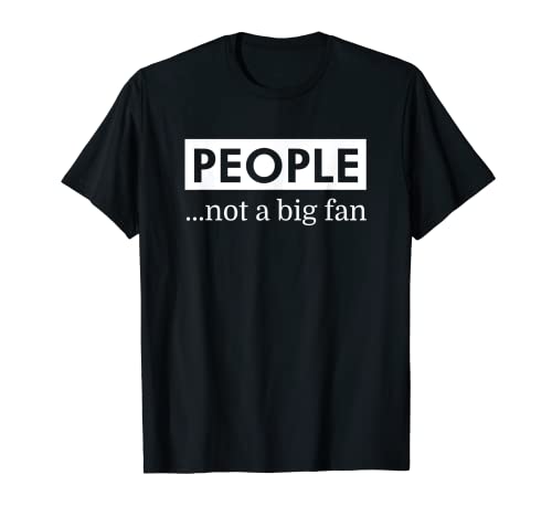 La gente no es una camiseta introvertida de gran fan con refranes Camiseta
