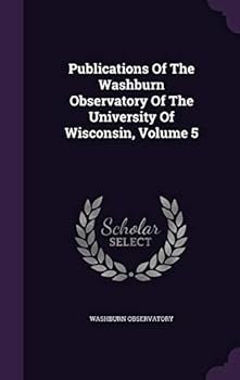 Hardcover Publications Of The Washburn Observatory Of The University Of Wisconsin, Volume 5 Book