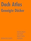 Dach Atlas: Geneigte Dächer (Konstruktionsatlanten)