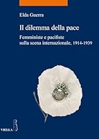Il Dilemma Della Pace: Femministe E Pacifiste Sulla Scena Internazionale 1914-1939 8867283243 Book Cover