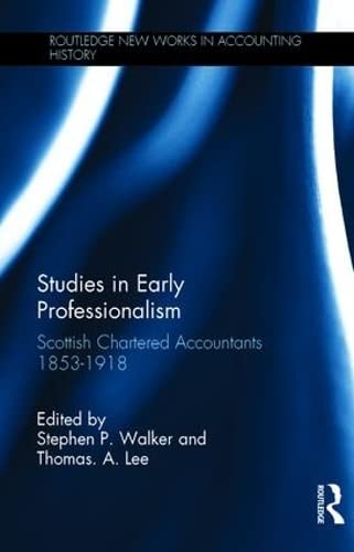 Studies in Early Professionalism: Scottish Chartered Accountants 1853-1918 (Routledge New Works in Accounting History)