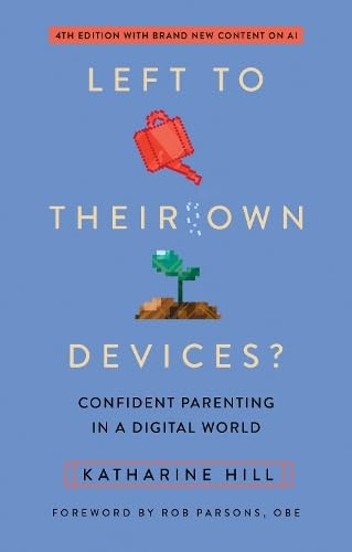 Left To Their Own Devices?: Confident Parenting In A Digital World