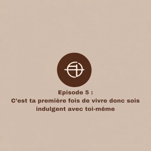 C&rsquo;est ta premi&egrave;re fois de vivre donc sois indulgent avec toi-m&ecirc;me