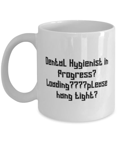 Unique Dental hygienist Gifts, Dental Hygienist in Progress..., Birthday 11oz 15oz Mug For Dental hygienist from Colleagues