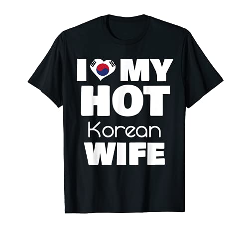 I Love My Hot Korean Wife Married To Hot Korea Girl Maglietta