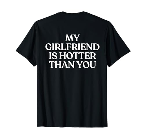 My Girlfriend is Hotter Than You Shirt Y2K Trendy Back T-Shirt