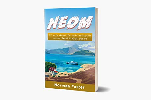 NEOM: 33 facts about the tech metropolis in the Saudi Arabian desert (English Edition)
