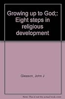 Growing up to God;: Eight steps in religious development 0687159725 Book Cover